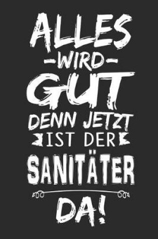 Cover of Alles wird gut denn jetzt ist der Sanitater da