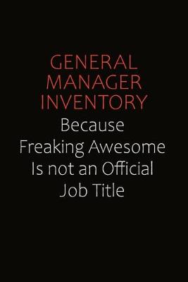 Book cover for General Manager Inventory Because Freaking Awesome Is Not An Official Job Title