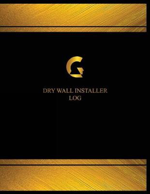 Book cover for Dry Wall Installer Log (Log Book, Journal - 125 pgs, 8.5 X 11 inches)