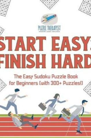 Cover of Start Easy, Finish Hard The Easy Sudoku Puzzle Book for Beginners (with 300+ Puzzles!)