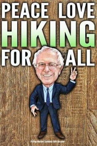 Cover of Funny Bernie Sanders Gift Journal Peace Love Hiking For All