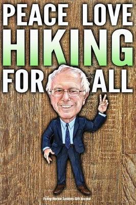 Book cover for Funny Bernie Sanders Gift Journal Peace Love Hiking For All