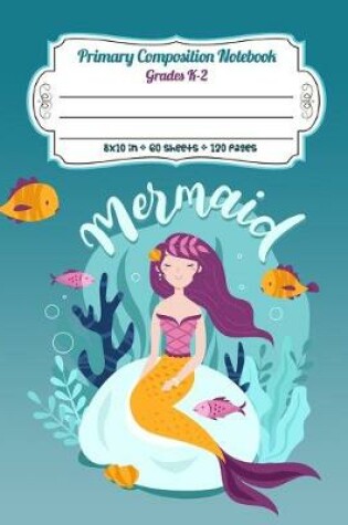 Cover of Primary Composition Notebook Grades K-2 Mermaid