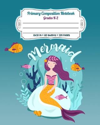 Cover of Primary Composition Notebook Grades K-2 Mermaid