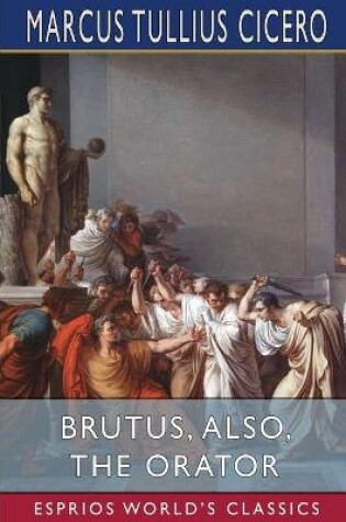 Cover of Brutus, also, The Orator (Esprios Classics)