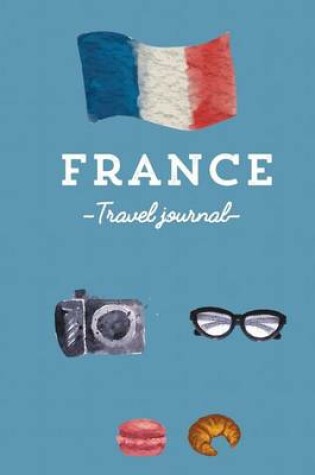 Cover of France Travel Journal - Notebook. Diary. Guided Journal. The best souvenir