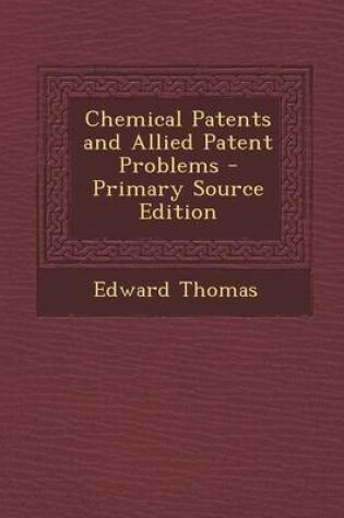 Cover of Chemical Patents and Allied Patent Problems - Primary Source Edition