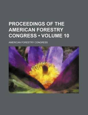 Book cover for Proceedings of the American Forestry Congress (Volume 10)