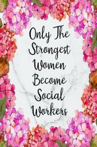 Cover of Only The Strongest Women Become Social Workers