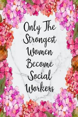 Cover of Only The Strongest Women Become Social Workers