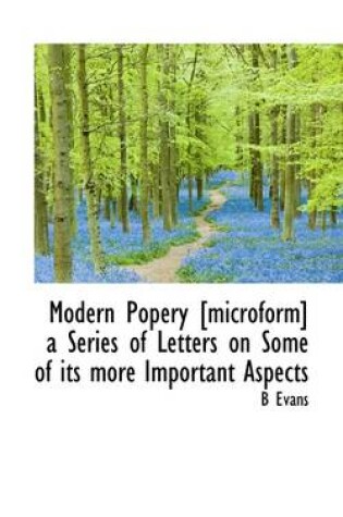 Cover of Modern Popery [Microform] a Series of Letters on Some of Its More Important Aspects
