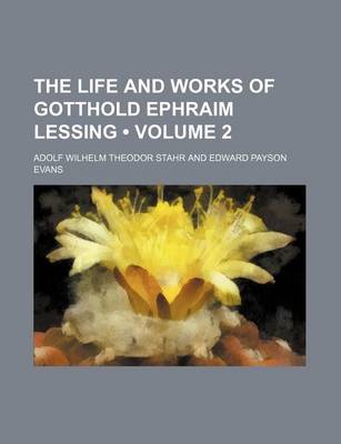 Book cover for The Life and Works of Gotthold Ephraim Lessing (Volume 2)