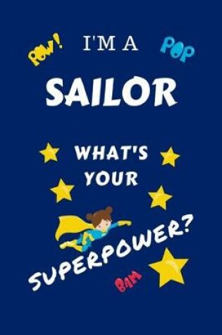 Cover of I'm A Sailor What's Your Superpower?