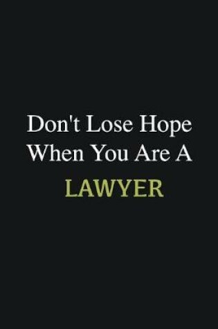 Cover of Don't lose hope when you are a Lawyer