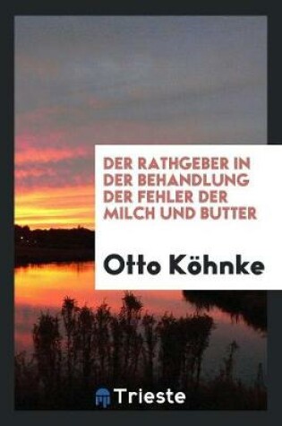 Cover of Der Rathgeber in Der Behandlung Der Fehler Der Milch Und Butter