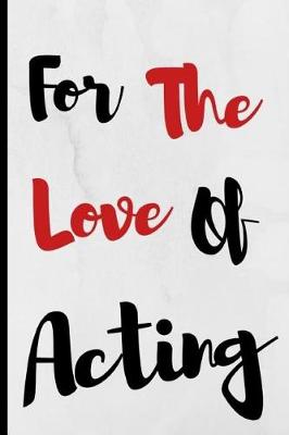 Book cover for For The Love Of Acting