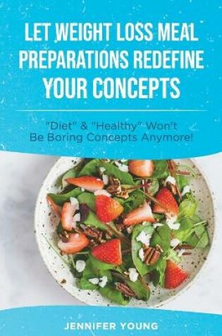 Cover of Let Weight Loss Meal Preparations redefine your Concepts