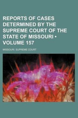 Cover of Reports of Cases Determined by the Supreme Court of the State of Missouri (Volume 157)