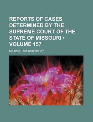 Book cover for Reports of Cases Determined by the Supreme Court of the State of Missouri (Volume 157)