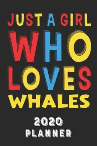 Cover of Just A Girl Who Loves Whales 2020 Planner