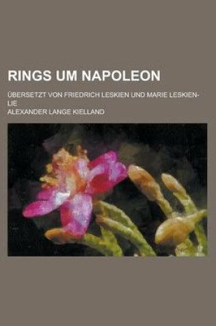 Cover of Rings Um Napoleon; Ubersetzt Von Friedrich Leskien Und Marie Leskien-Lie