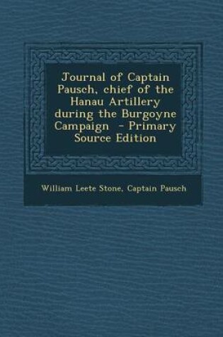 Cover of Journal of Captain Pausch, Chief of the Hanau Artillery During the Burgoyne Campaign - Primary Source Edition