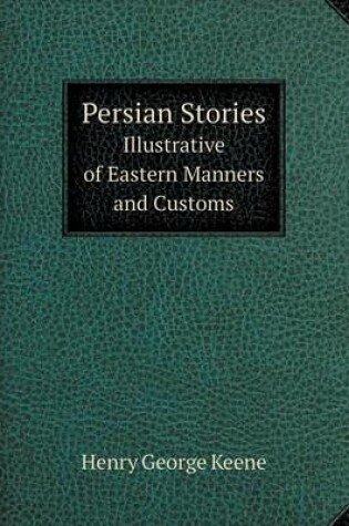 Cover of Persian Stories Illustrative of Eastern Manners and Customs