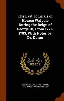 Book cover for The Last Journals of Horace Walpole During the Reign of George III, from 1771-1783, with Notes by Dr. Doran
