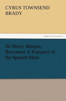 Book cover for Sir Henry Morgan, Buccaneer A Romance of the Spanish Main