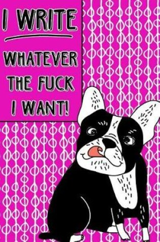 Cover of Bullet Journal Notebook Rude French Bulldog I Write Whatever the Fuck I Want! - Abstract Pattern Pink