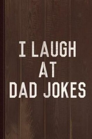 Cover of I Laugh at Dad Jokes Journal Notebook