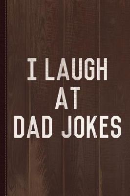 Book cover for I Laugh at Dad Jokes Journal Notebook