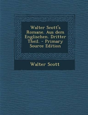 Book cover for Walter Scott's Romane. Aus Dem Englischen. Dritter Theil. - Primary Source Edition