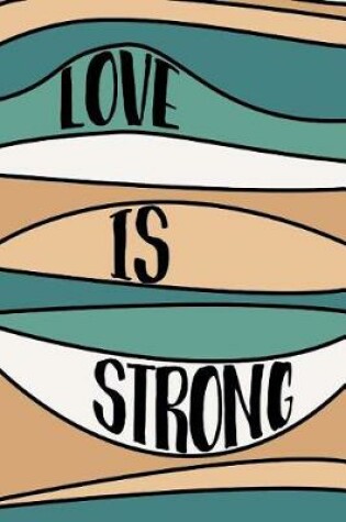 Cover of Love Is Strong Notebook