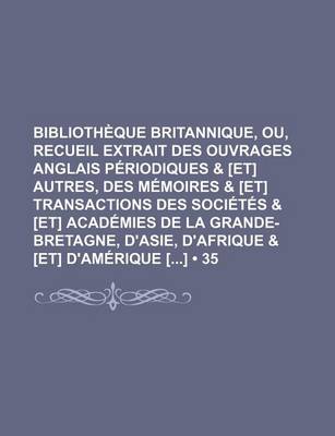 Book cover for Bibliotheque Britannique, Ou, Recueil Extrait Des Ouvrages Anglais Periodiques & [Et] Autres, Des Memoires & [Et] Transactions Des Societes & [Et] ACA