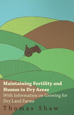 Book cover for Maintaining Fertility and Humus in Dry Areas - With Information on Growing for Dry Land Farms