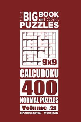 Cover of The Big Book of Logic Puzzles - Calcudoku 400 Normal (Volume 21)