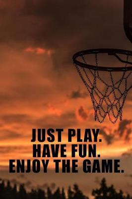 Book cover for Just Play. Have Fun. Enjoy the Game.