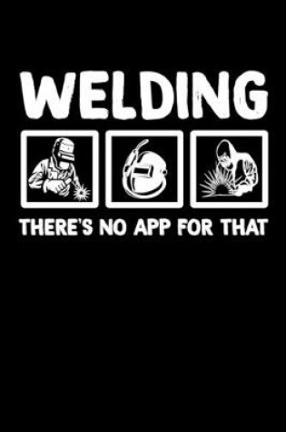 Cover of Welding There's No App For That