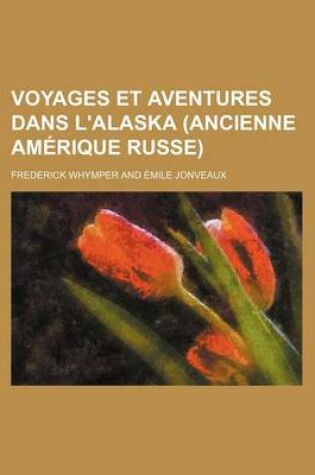 Cover of Voyages Et Aventures Dans L'Alaska (Ancienne Amerique Russe)