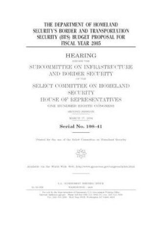 Cover of The Department of Homeland Security's Border and Transportation Security (BTS) budget proposal for fiscal year 2005