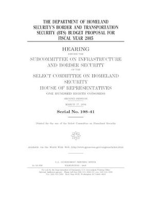 Book cover for The Department of Homeland Security's Border and Transportation Security (BTS) budget proposal for fiscal year 2005