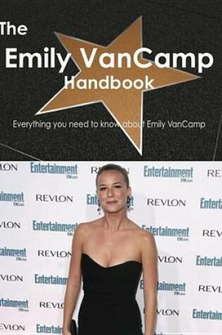 Cover of The Emily Vancamp Handbook - Everything You Need to Know about Emily Vancamp