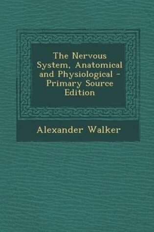 Cover of The Nervous System, Anatomical and Physiological - Primary Source Edition