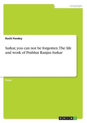 Book cover for Sarkar, you can not be forgotten. The life and work of Prabhat Ranjan Sarkar