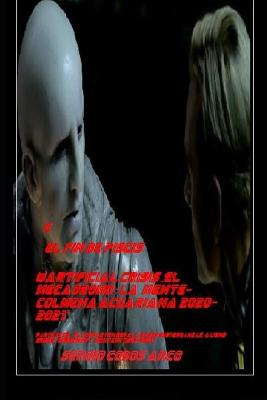 Book cover for 'El Fin de Piscis Wartificial Crisis .El MecaDromo; La Mente-Colmena Acuariana 2020-2021' Parte 33 de "El Complot en EspaNa, Bases SubterrAneas, Aliens Grises, Gobiernos y Montauk (1942-2021)"