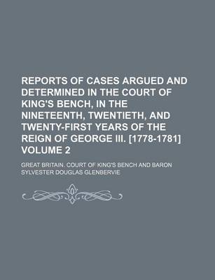 Book cover for Reports of Cases Argued and Determined in the Court of King's Bench, in the Nineteenth, Twentieth, and Twenty-First Years of the Reign of George III. [1778-1781] Volume 2