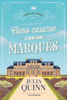 Book cover for Como Casarse Con Un Marques (Agentes de la Corona 2)