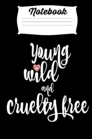 Cover of Notebook Young Wild and Cruelty Free