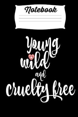 Book cover for Notebook Young Wild and Cruelty Free